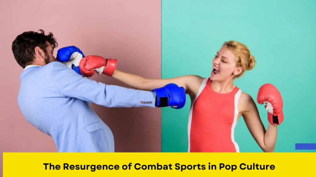 The Resurgence of Combat Sports in Pop Culture