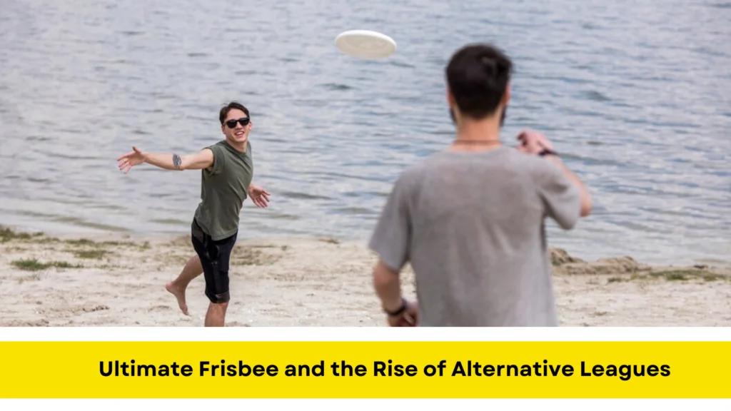Ultimate Frisbee and the Rise of Alternative Leagues